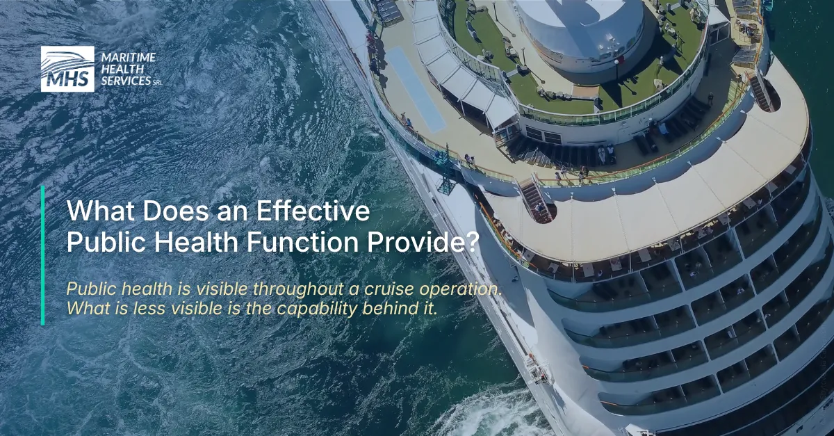 Aerial view of a large cruise ship sailing in the ocean with the words, What Does an Effective Public Health Function Provide? Public health is visible throughout a cruise operation. What is less visible is the capability behind it.